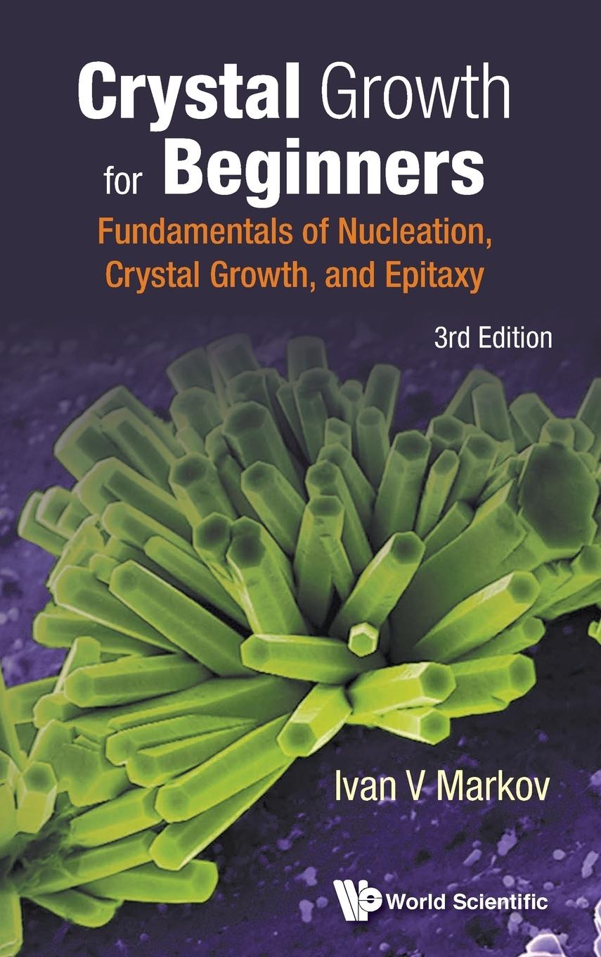 Cover: 9789813143425 | CRYSTAL GROWTH BEGIN (3RD ED) | Ivan V Markov | Buch | Englisch | 2016