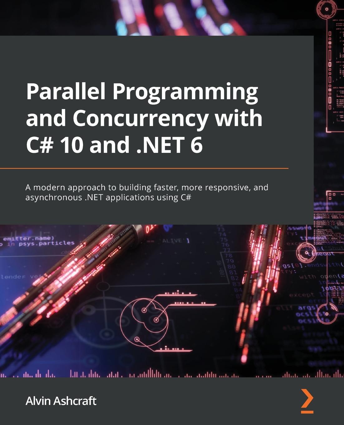 Cover: 9781803243672 | Parallel Programming and Concurrency with C# 10 and .NET 6 | Ashcraft