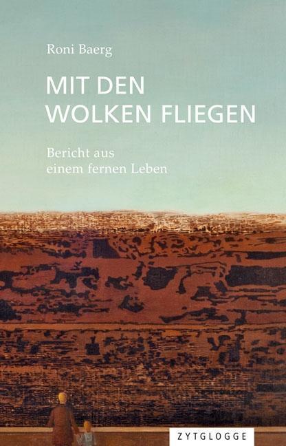 Cover: 9783729609266 | Mit den Wolken fliegen | Bericht aus einem fernen Leben | Roni Baerg