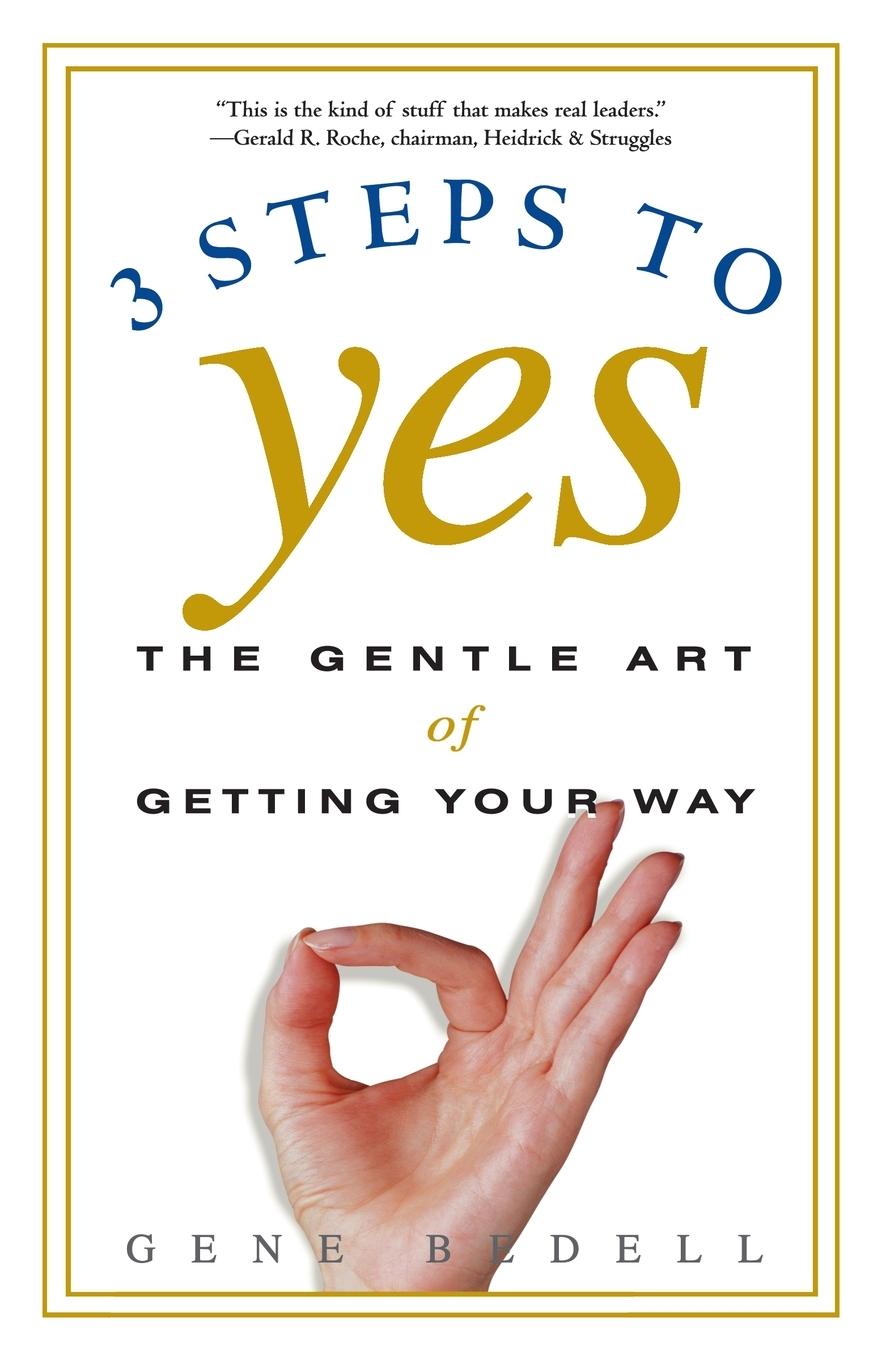 Cover: 9780609807194 | Three Steps to Yes | The Gentle Art of Getting Your Way | Gene Bedell