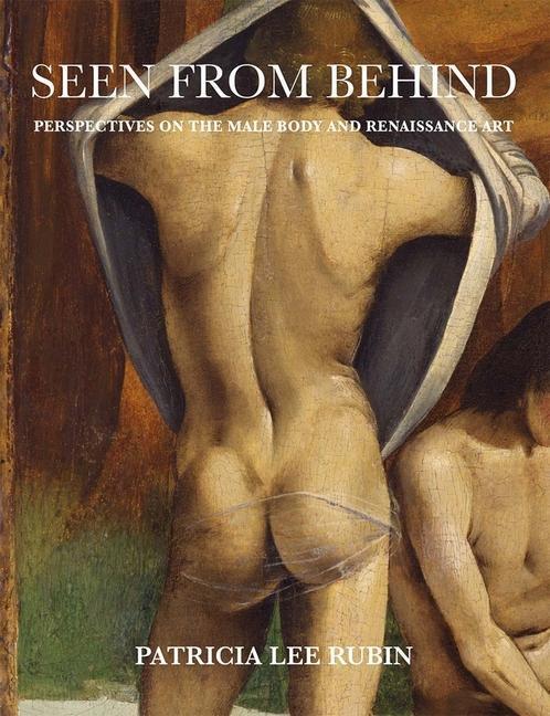 Cover: 9780300236552 | Seen from Behind | Perspectives on the Male Body and Renaissance Art