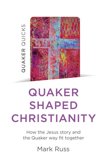 Cover: 9781803410548 | Quaker Quicks - Quaker Shaped Christianity | Mark Russ | Taschenbuch