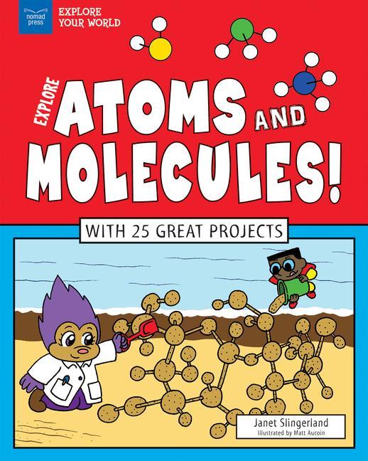 Cover: 9781619304956 | Explore Atoms and Molecules! | With 25 Great Projects | Slingerland