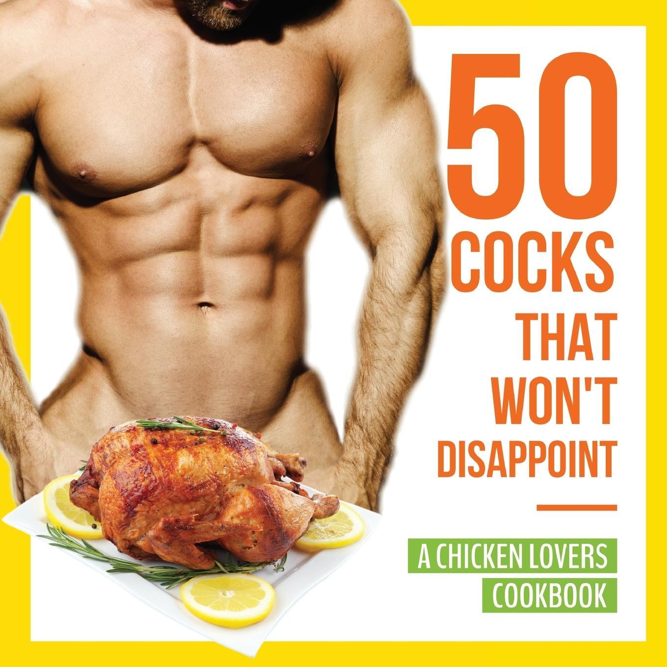 Cover: 9781942915539 | 50 Cocks That Won't Disappoint - A Chicken Lovers Cookbook | Konik