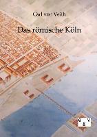 Cover: 9783863826048 | Das römische Köln | Carl Von Veith | Taschenbuch | Paperback | 66 S.