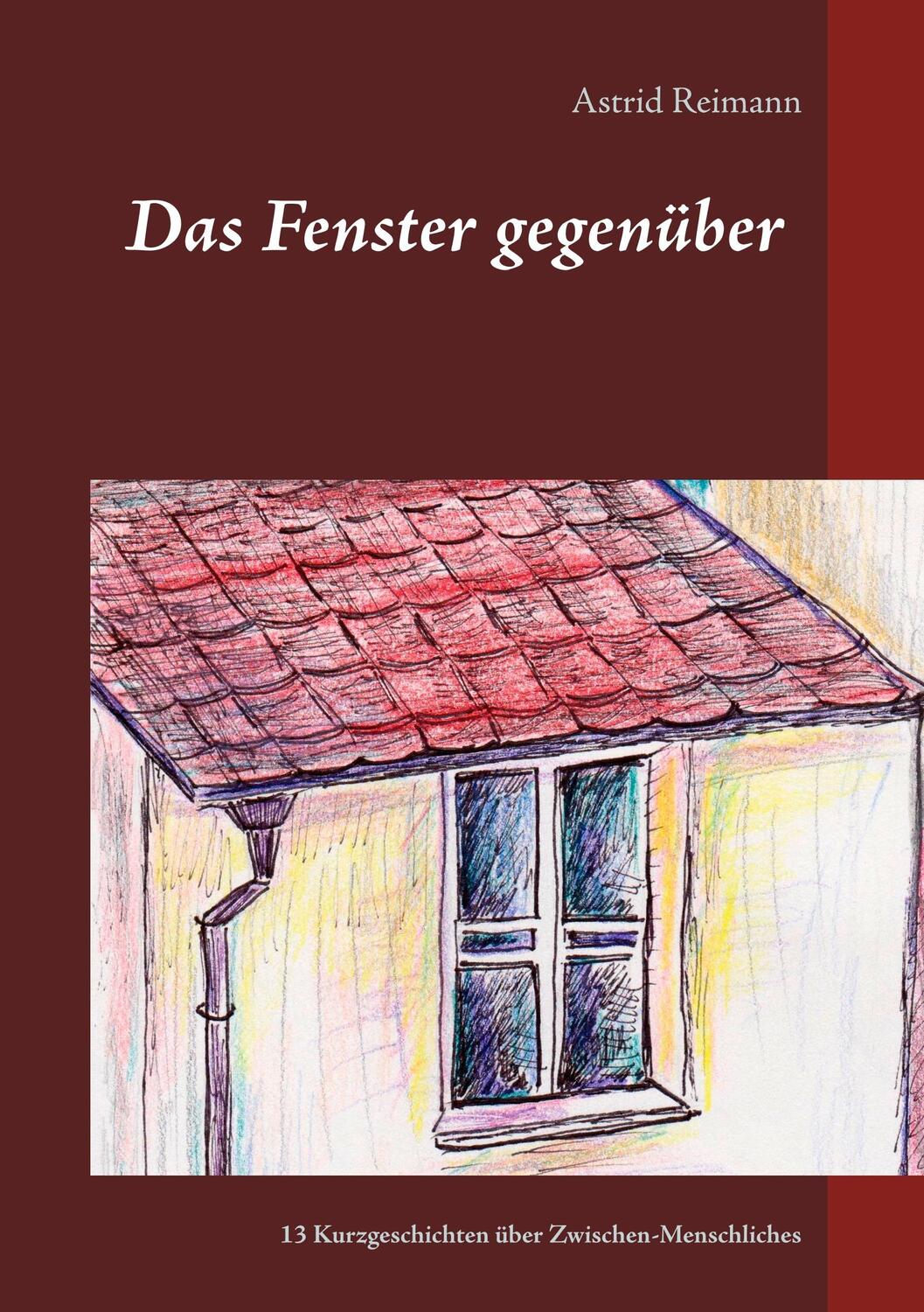 Cover: 9783752861020 | Das Fenster gegenüber | 13 Kurzgeschichten über Zwischen-Menschliches