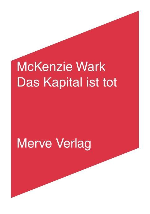 Cover: 9783962730437 | Das Kapital ist tot. Kommt jetzt etwas Schlimmeres? | Mckenzie Wark