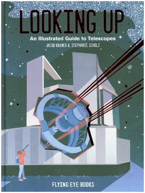 Cover: 9781912497249 | Looking Up | An Illustrated Guide to Telescopes | Jacob Kramer | Buch