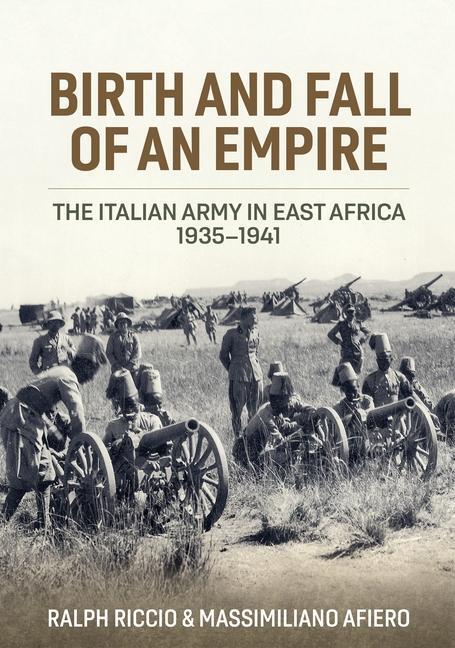 Cover: 9781804512357 | Birth and Fall of an Empire | The Italian Army in East Africa 1935-41