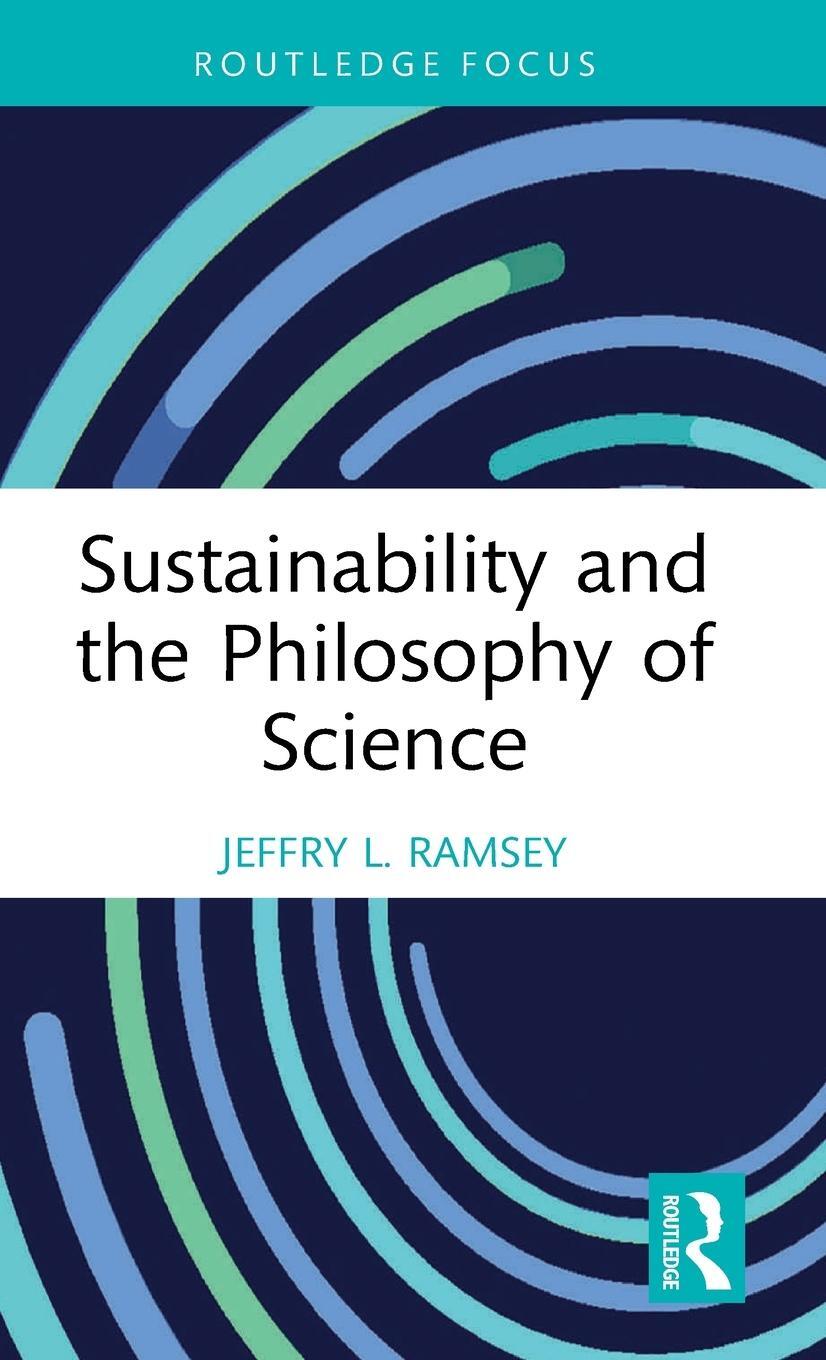 Cover: 9781032215037 | Sustainability and the Philosophy of Science | Jeffry L. Ramsey | Buch