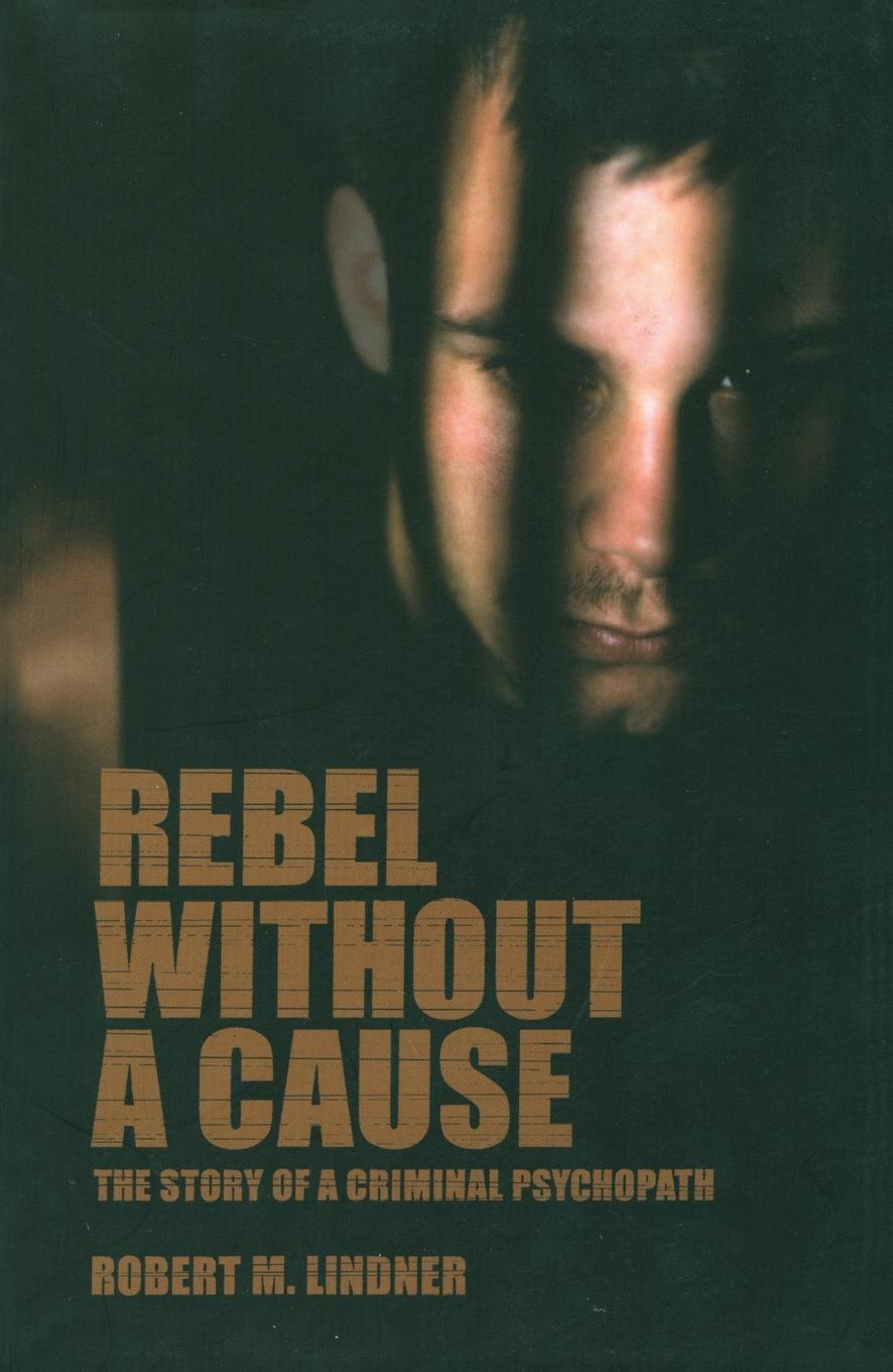 Cover: 9781590510247 | Rebel Without a Cause | The Story of A Criminal Psychopath | Lindner