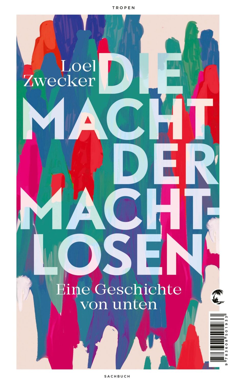 Cover: 9783608501933 | Die Macht der Machtlosen | Eine Geschichte von unten | Loel Zwecker