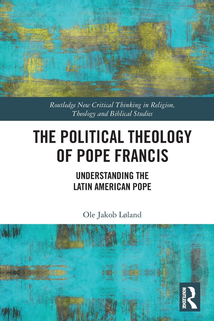 Cover: 9781032392882 | The Political Theology of Pope Francis | Ole Jakob Løland | Buch