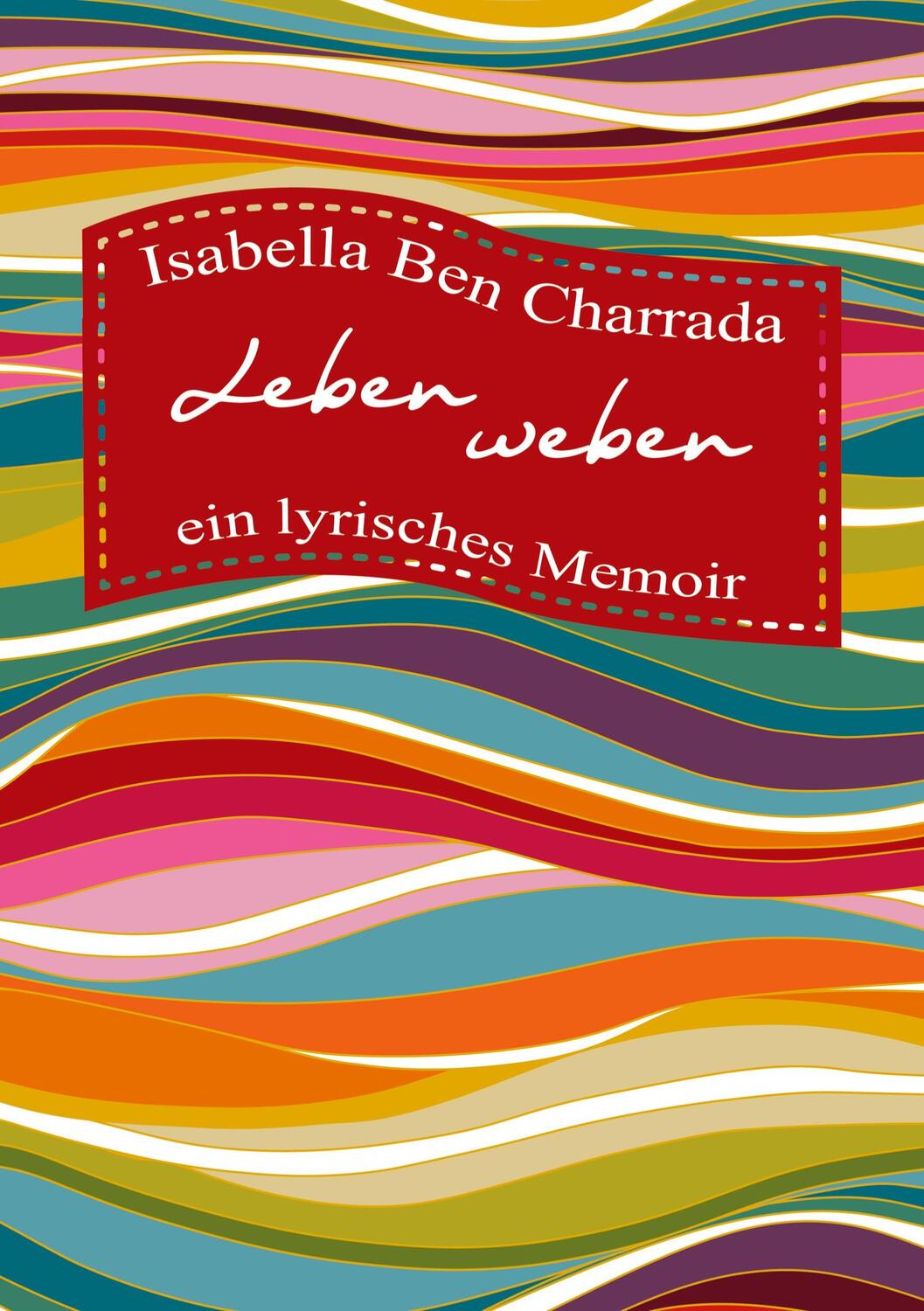 Cover: 9783347598553 | Leben weben ¿ ein lyrisches Memoir | Isabella Ben Charrada | Buch