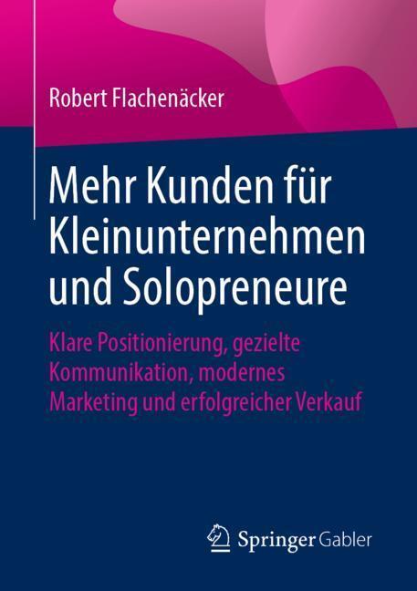 Cover: 9783658259082 | Mehr Kunden für Kleinunternehmen und Solopreneure | Flachenäcker