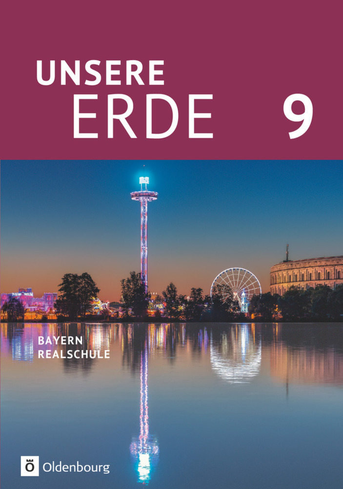 Cover: 9783637019072 | Unsere Erde (Oldenbourg) - Realschule Bayern 2017 - 9. Jahrgangsstufe