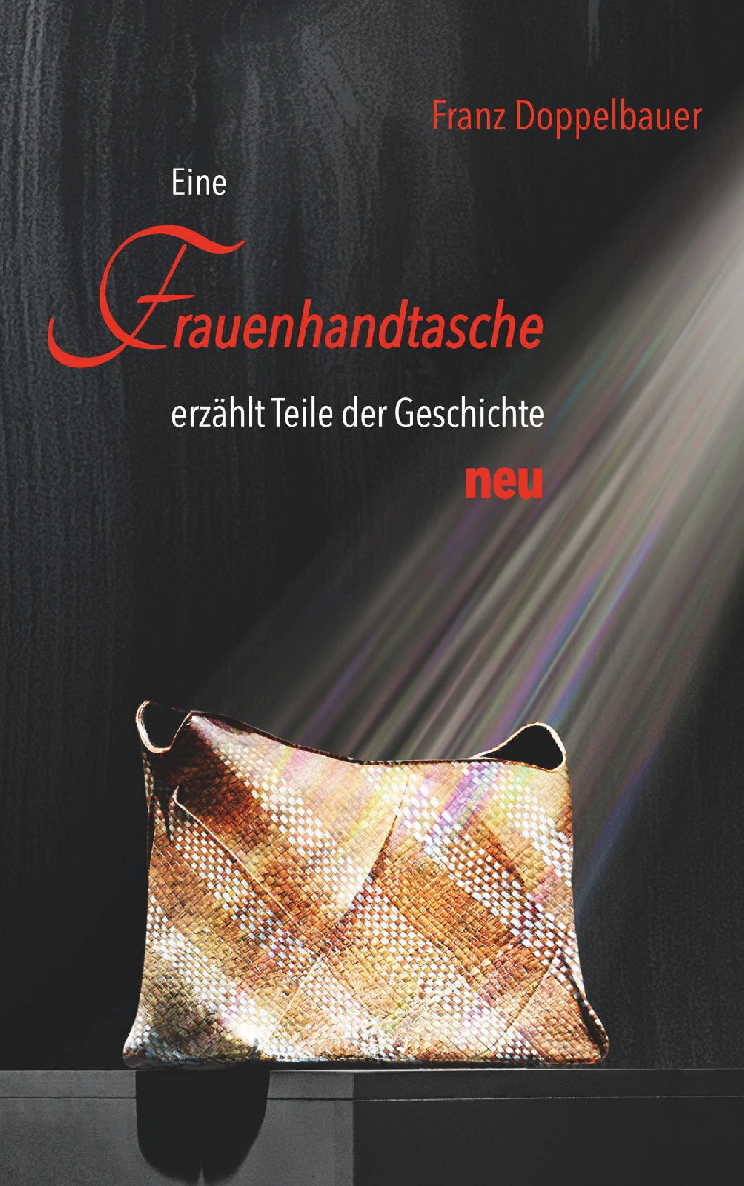 Cover: 9783991655084 | Eine FRAUENHANDTASCHE erzählt Teile der Geschichte NEU | Doppelbauer