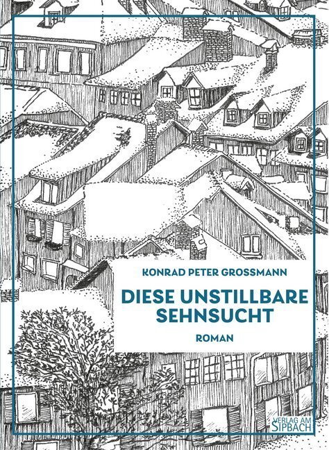 Cover: 9783903259126 | Diese unstillbare Sehnsucht | Roman | Konrad Peter Grossmann | Buch