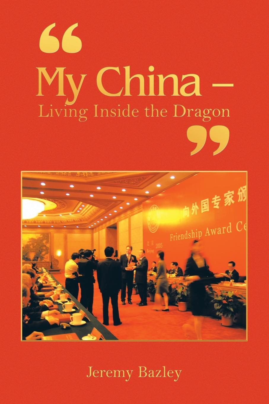 Cover: 9781728374314 | "My China - Living Inside the Dragon" | Jeremy Bazley | Taschenbuch