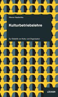 Cover: 9783854099321 | Kulturbetriebslehre | Zur Dialektik von Kultur und Organisation | Buch