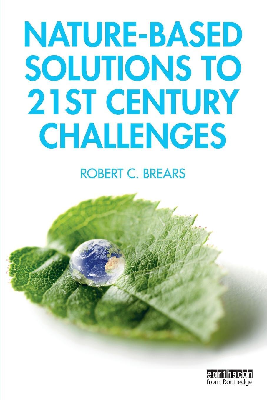 Cover: 9780367266899 | Nature-Based Solutions to 21st Century Challenges | Robert C. Brears