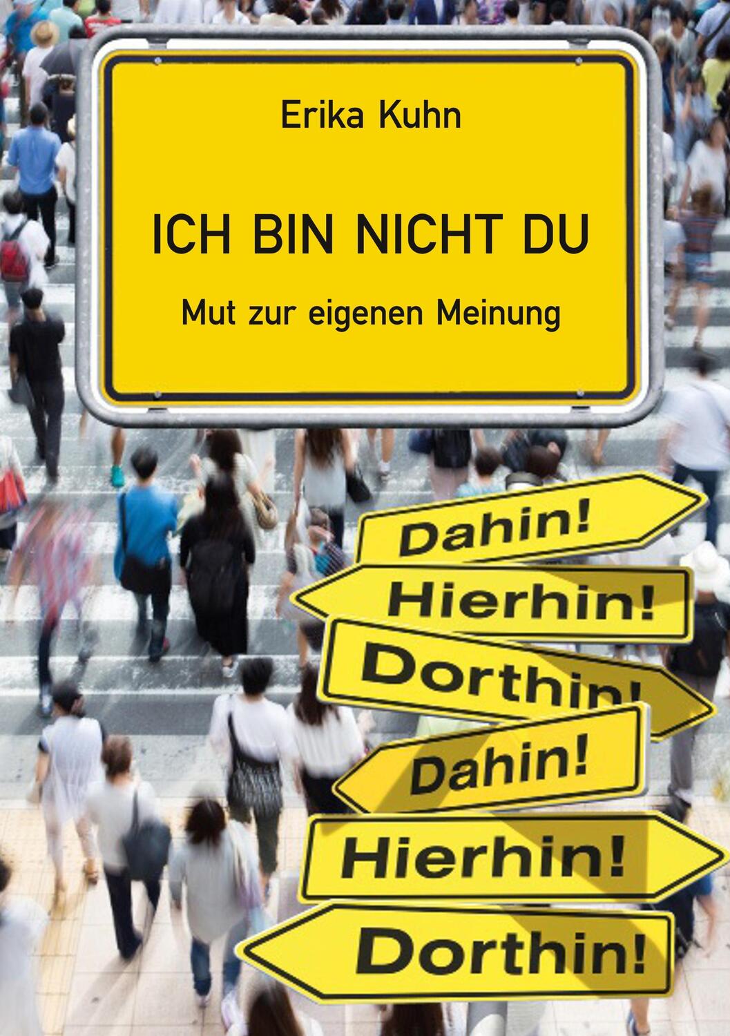 Cover: 9783749703401 | Ich bin nicht du | Mut zur eigenen Meinung | Erika Kuhn | Taschenbuch