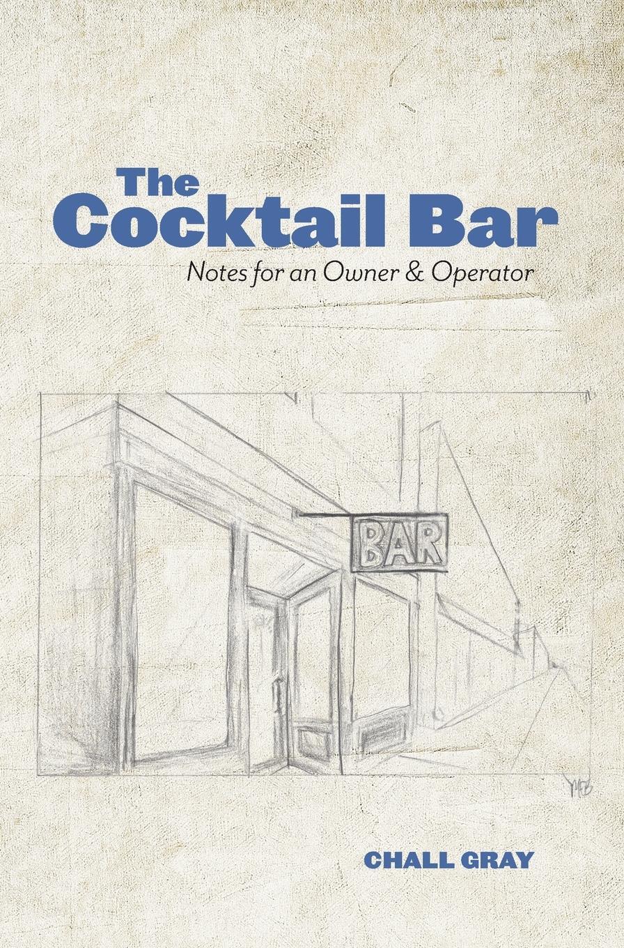 Cover: 9780996827799 | The Cocktail Bar | Notes for an Owner &amp; Operator | Chall Gray | Buch