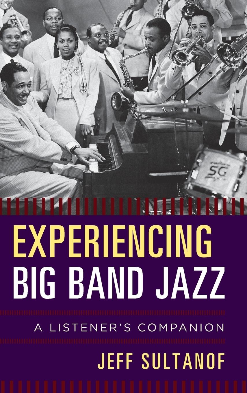 Cover: 9781442242425 | Experiencing Big Band Jazz | A Listener's Companion | Jeff Sultanof