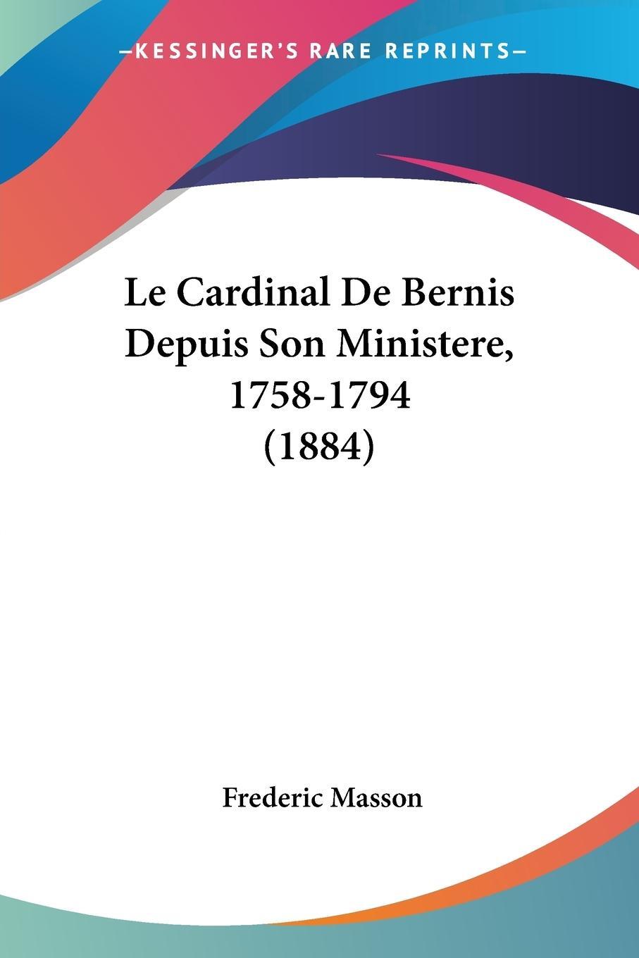 Cover: 9781160147026 | Le Cardinal De Bernis Depuis Son Ministere, 1758-1794 (1884) | Masson