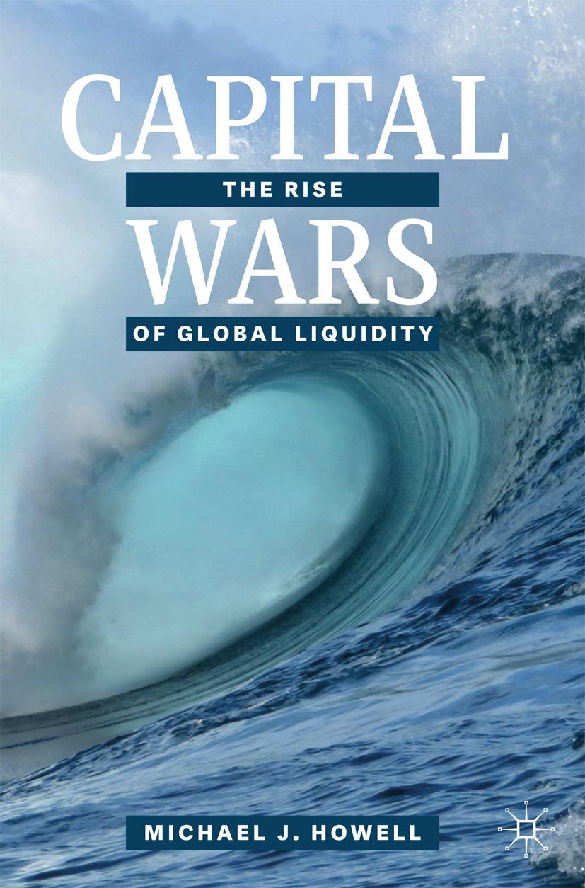 Cover: 9783030392901 | Capital Wars | The Rise of Global Liquidity | Michael J. Howell | Buch