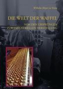 Cover: 9783842384446 | Die Welt der Waffel | Von den Ursprüngen zur industriellen Fertigung