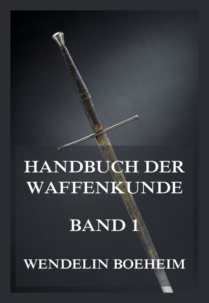 Cover: 9783988689269 | Handbuch der Waffenkunde, Band 1 | Wendelin Boeheim | Taschenbuch