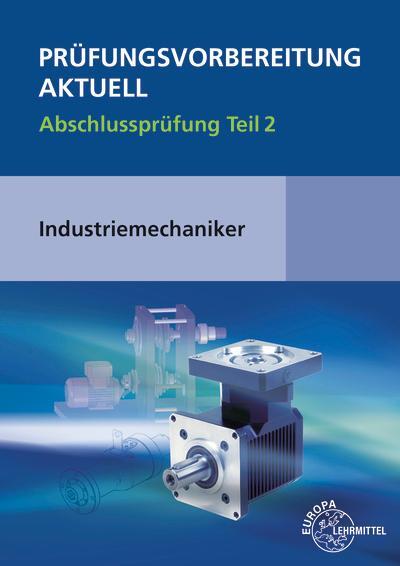 Cover: 9783758511547 | Prüfungsvorbereitung aktuell - Industriemechaniker/-in | Metz (u. a.)