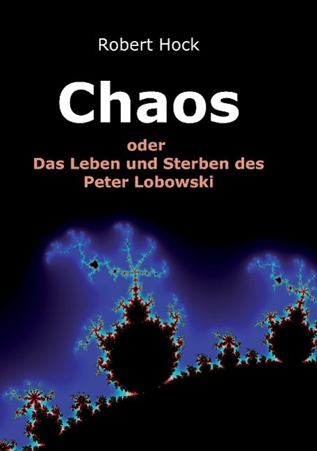 Cover: 9783732314300 | Chaos | Das Leben und Sterben des Peter Lobowski | Robert Hock | Buch