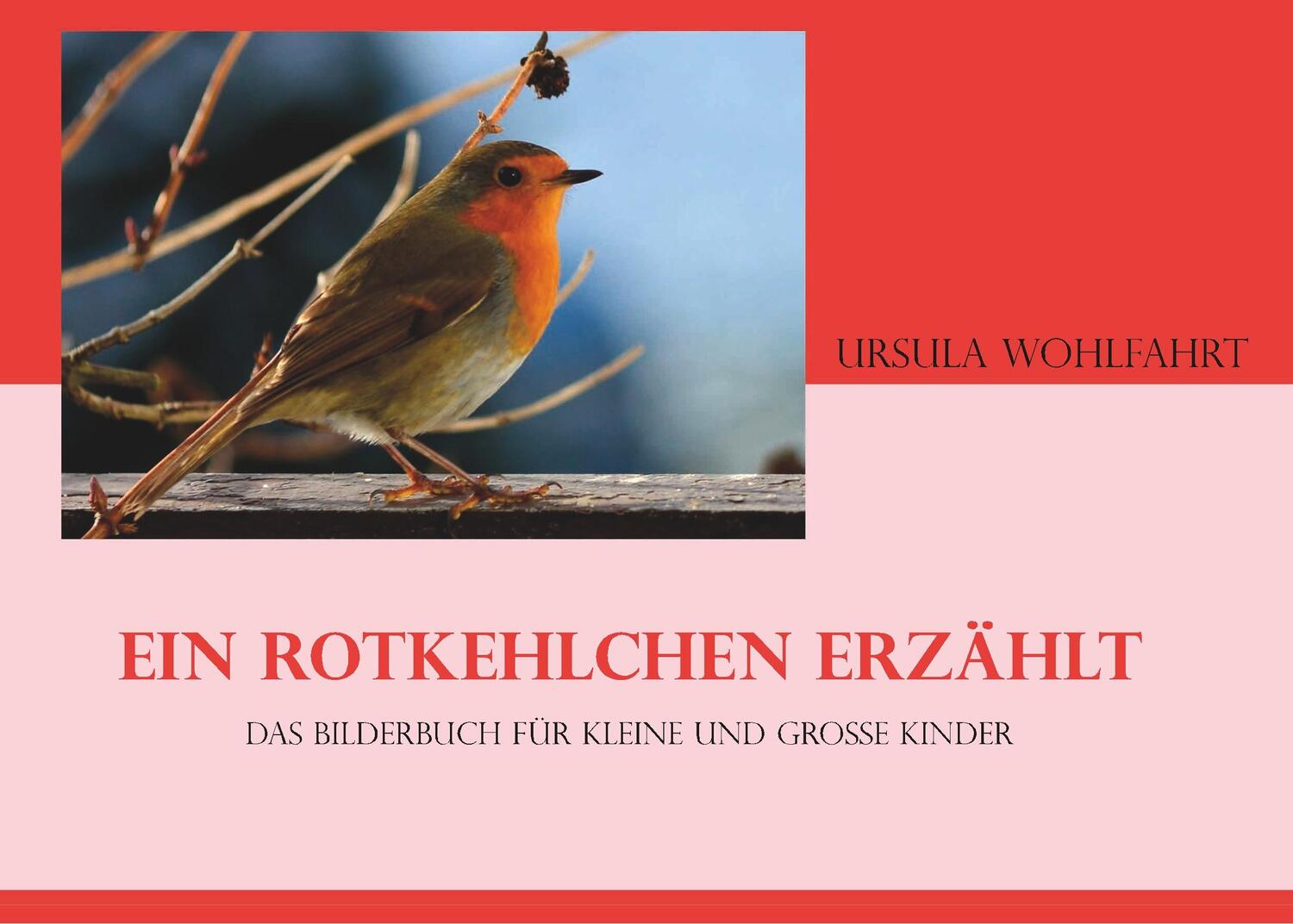 Cover: 9783751905756 | Ein Rotkehlchen erzählt | Urusla Wohlfahrt | Taschenbuch