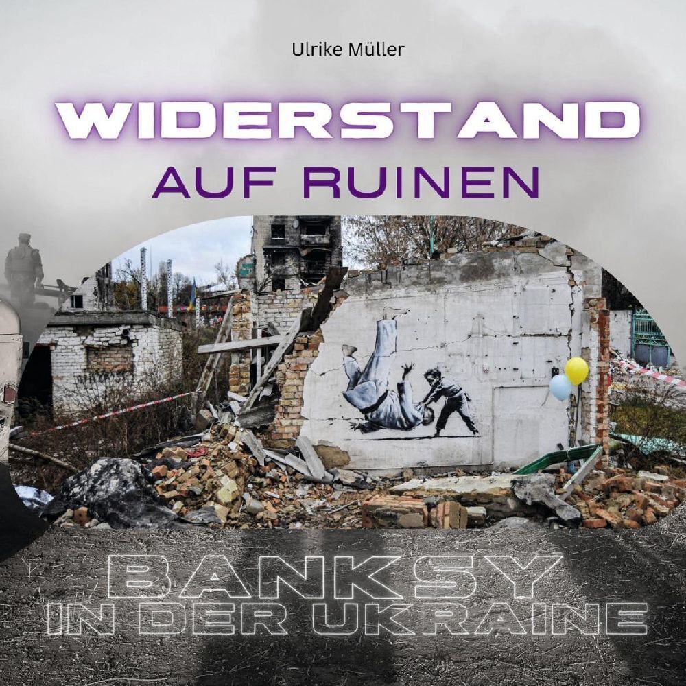 Cover: 9783750532120 | Banksy in der Ukraine | Widerstand auf Ruinen | Ulrike Müller | Buch