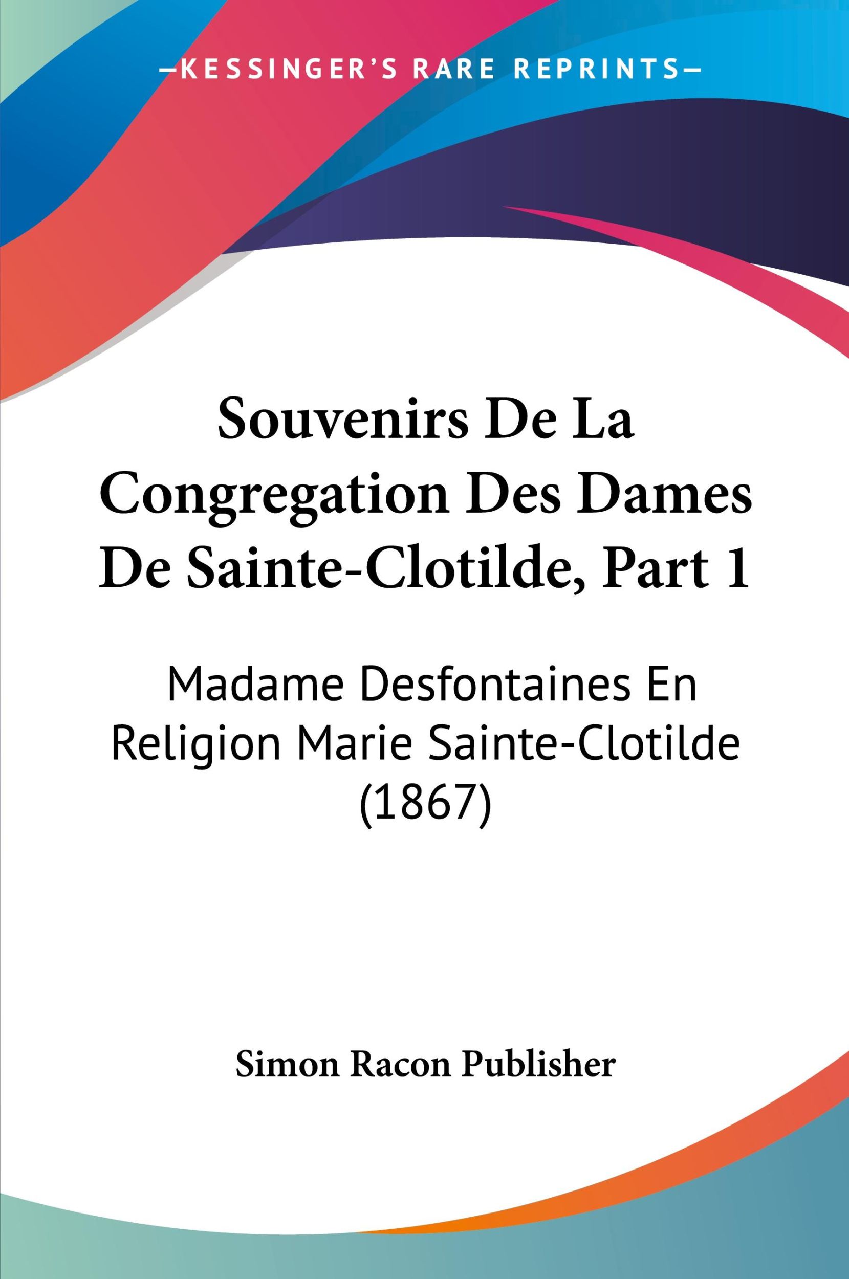 Cover: 9781160254946 | Souvenirs De La Congregation Des Dames De Sainte-Clotilde, Part 1