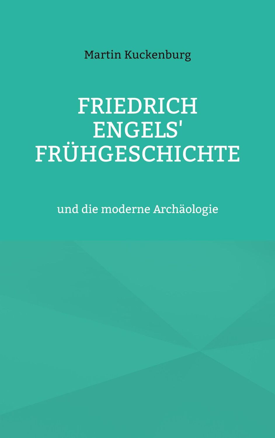 Cover: 9783756236350 | Friedrich Engels' Frühgeschichte | und die moderne Archäologie | Buch