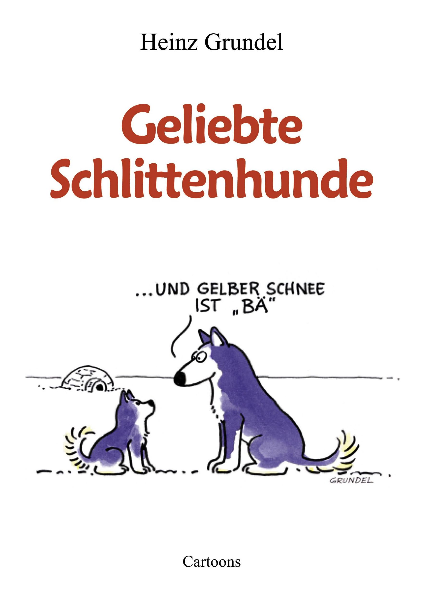 Cover: 9783831107360 | Geliebte Schlittenhunde | Heinz Grundel | Taschenbuch | Paperback