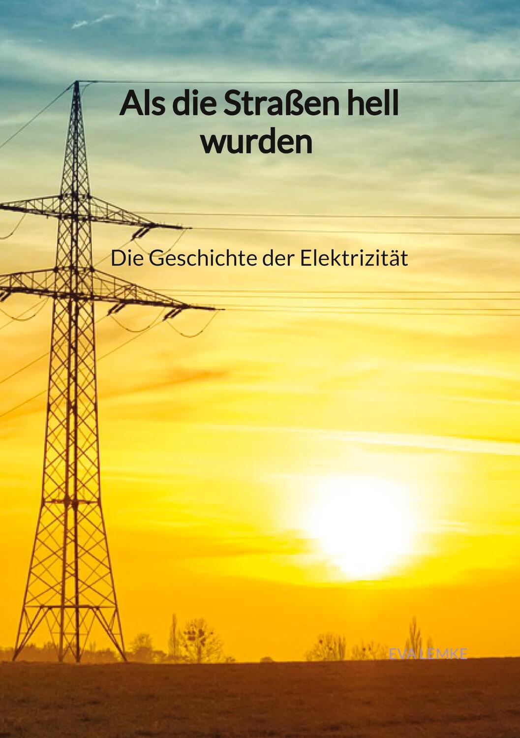 Cover: 9783347945470 | Als die Straßen hell wurden - Die Geschichte der Elektrizität | Lemke