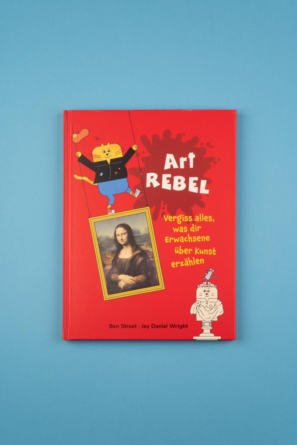 Bild: 9783865024688 | Art Rebel | Vergiss alles, was dir Erwachsene über Kunst erzählen