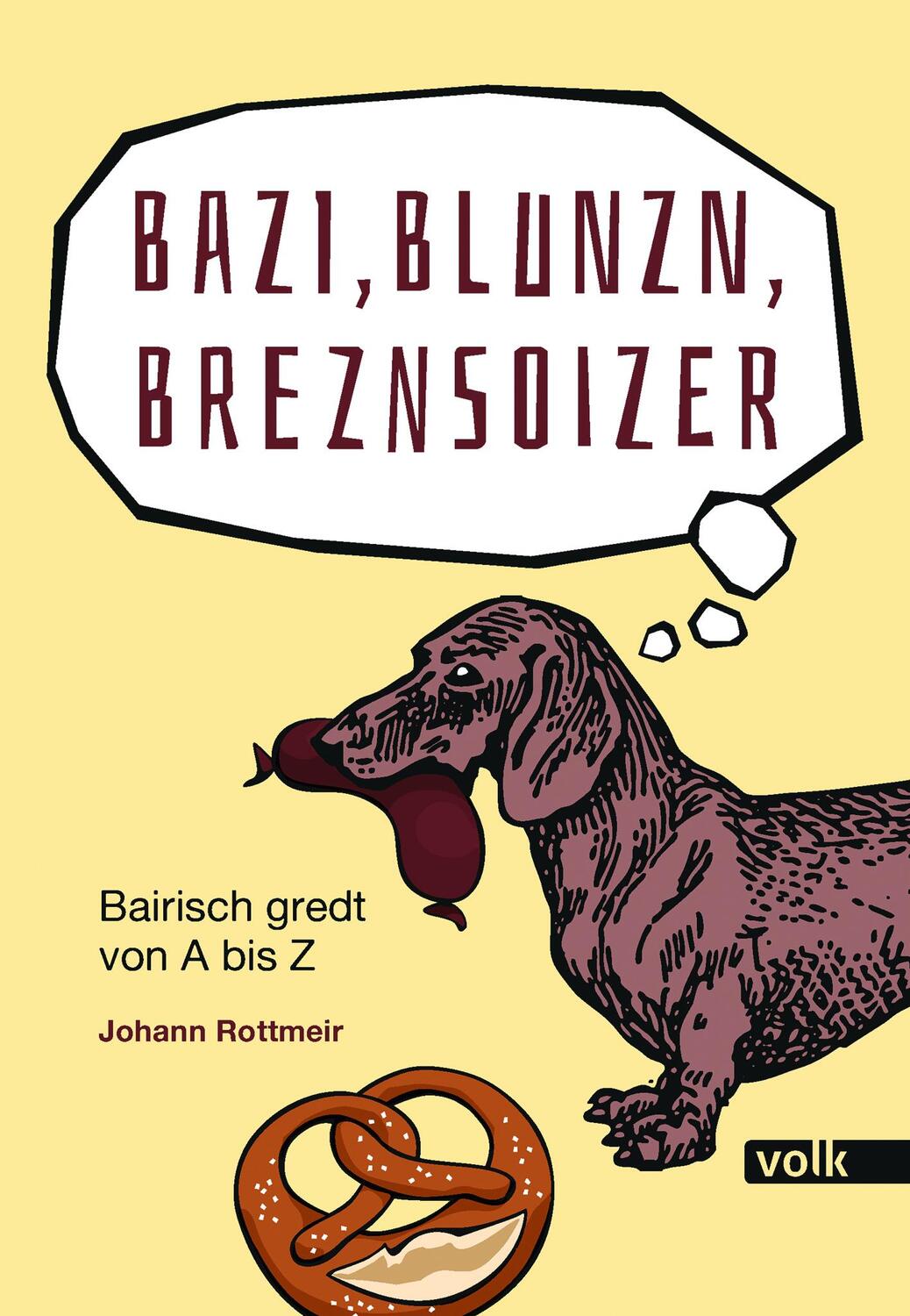 Cover: 9783862225132 | Bazi, Blunzn, Breznsoizer | Bairisch gredt von A bis Z | Rottmeir