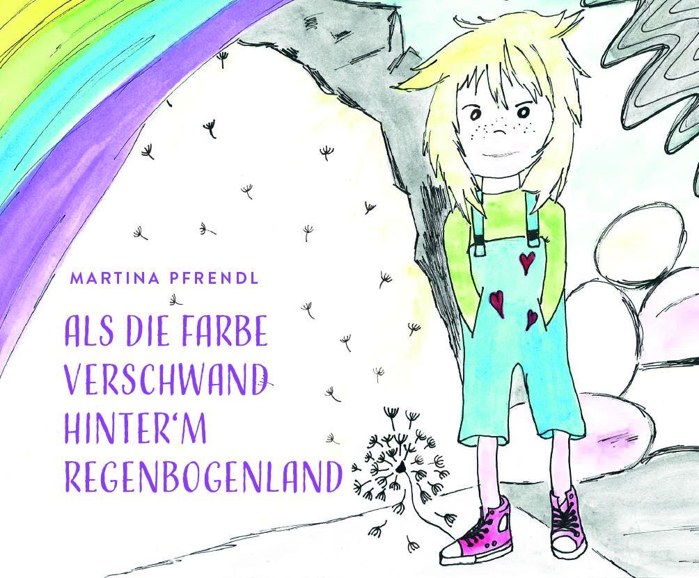 Cover: 9783991390947 | Als die Farbe verschwand hinter'm RegenbogenLand | Martina Pfrendl