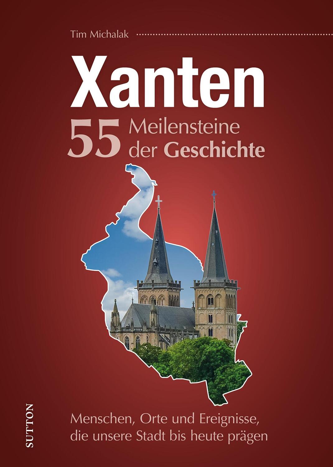 Cover: 9783963035173 | Xanten. 55 Meilensteine der Geschichte | Tim Michalak | Buch | 128 S.