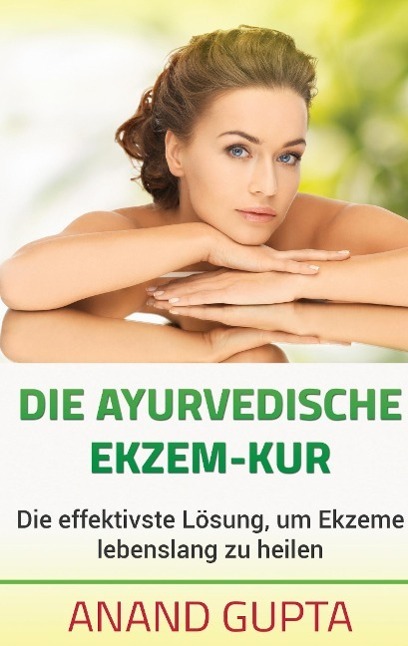 Cover: 9783738659009 | Die ayurvedische Ekzem-Kur | Anand Gupta | Taschenbuch