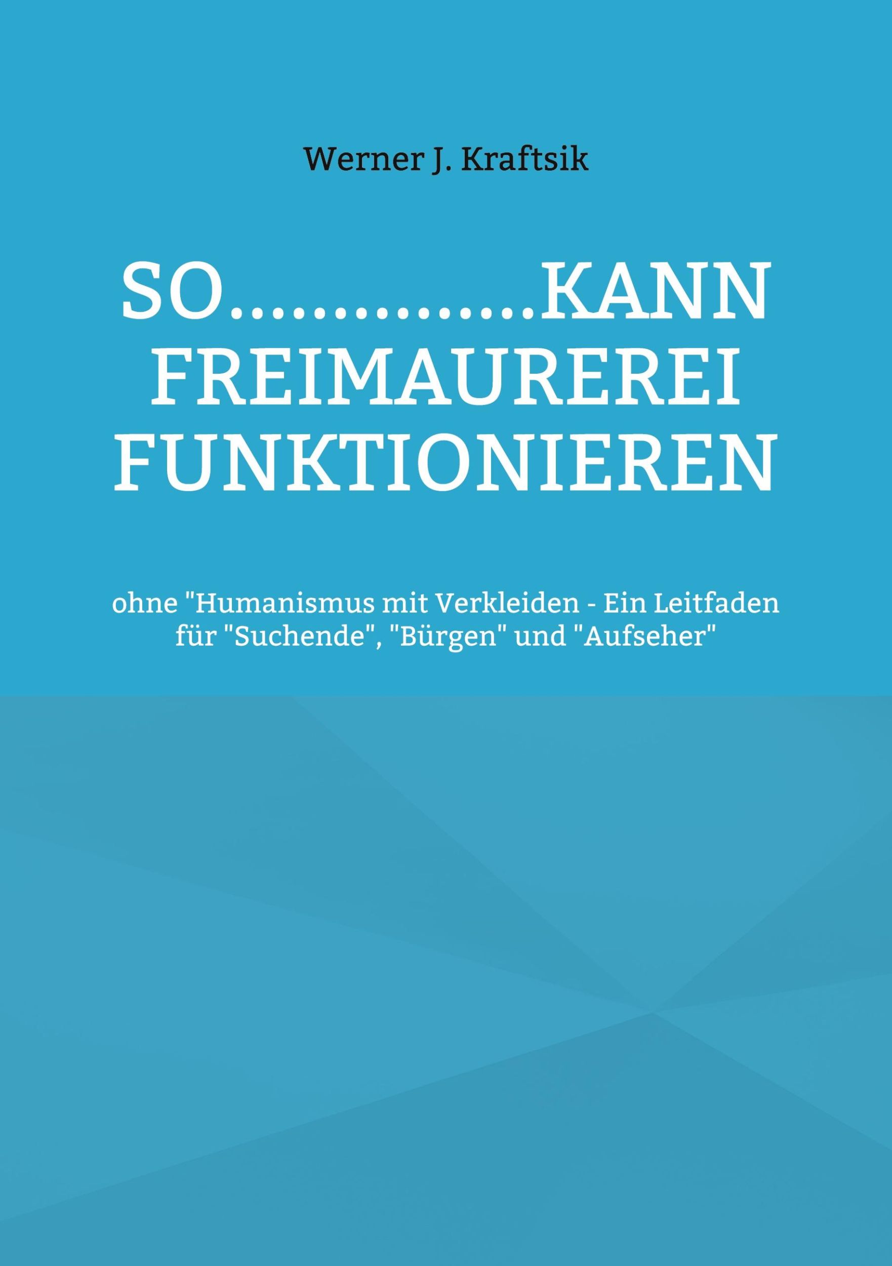 Cover: 9783769312478 | SO...............kann Freimaurerei funktionieren | Werner J. Kraftsik