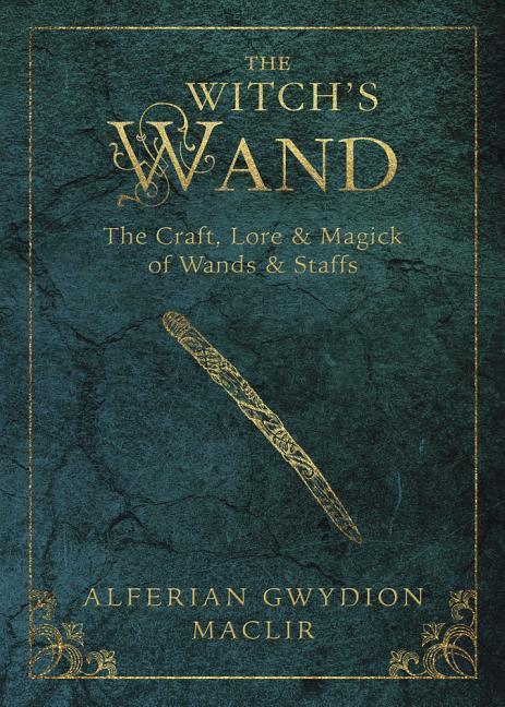 Cover: 9780738741956 | The Witch's Wand | The Craft, Lore, and Magick of Wands &amp; Staffs