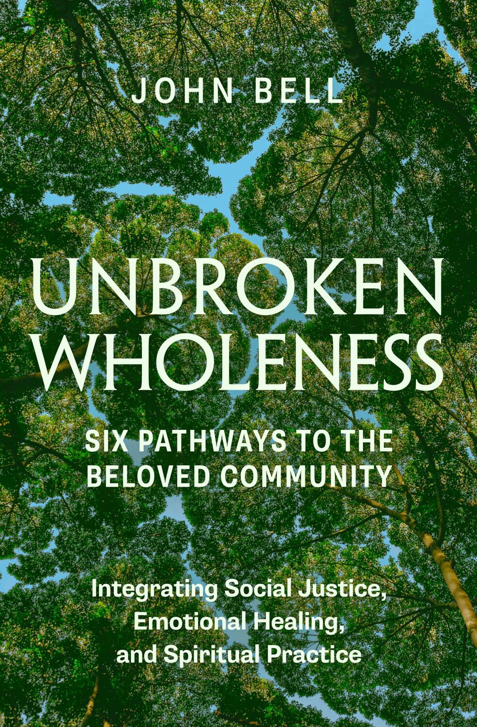 Cover: 9781952692710 | Unbroken Wholeness: Six Pathways to the Beloved Community | John Bell