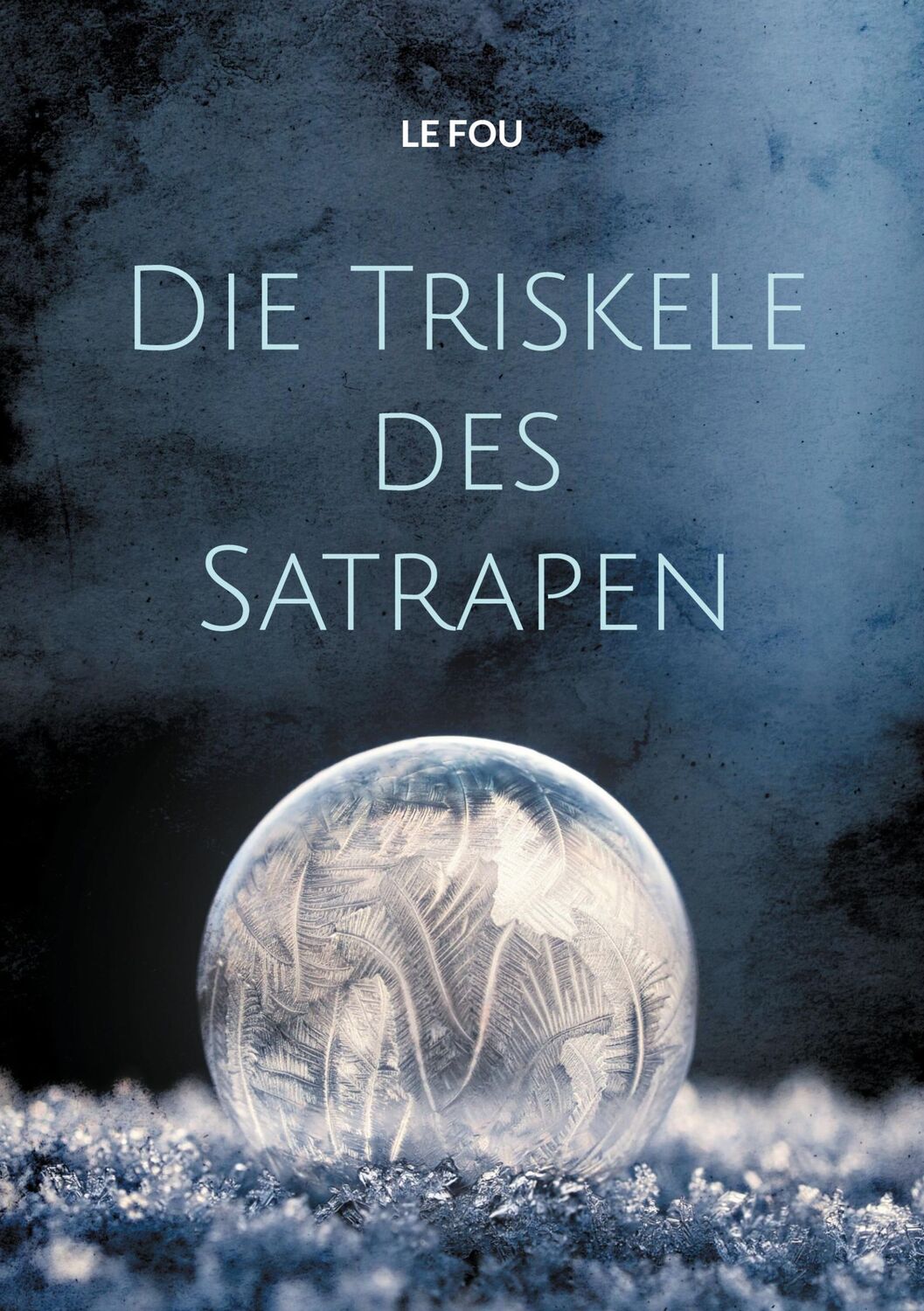 Cover: 9783758365799 | Die Triskele des Satrapen | Le Fou | Taschenbuch | Paperback | 348 S.