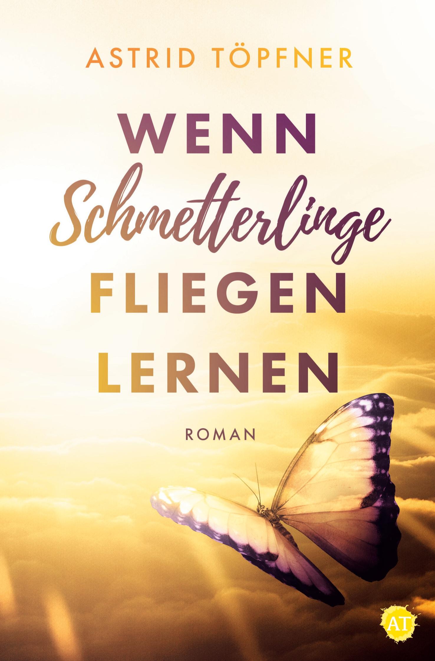 Cover: 9783754655580 | Wenn Schmetterlinge fliegen lernen | Astrid Töpfner | Taschenbuch